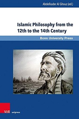 ISLAMIC PHILOSOPHY FROM THE 12TH TO THE 14TH CENTURY By Al Abdelkader Ghouz NEW