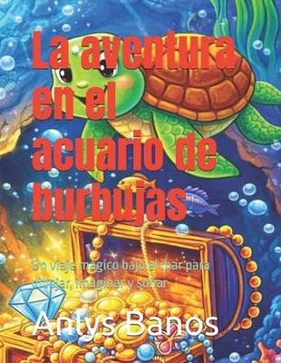 La aventura en el acuario de burbujas: Un viaje m?gico bajo el mar para dibujar,