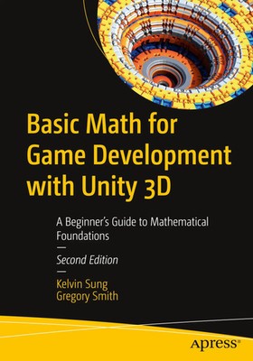Basic Math for Game Development with Unity 3D Kelvin Sung (u. a.) Taschenbuch