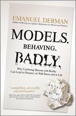 Models. Behaving. Badly.: Why Confusing Illusion with Reality Can Lead to Disas