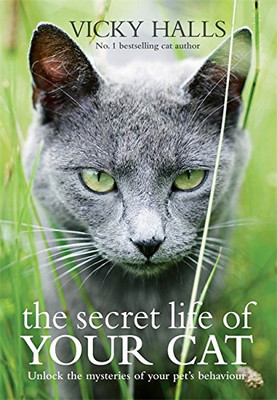 The Secret Life of Your Cat: Unlock the Mysteries of Your... - Halls, Vicky
