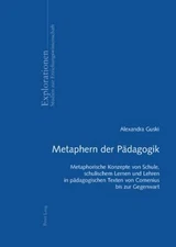 Metaphern der Pädagogik: Metaphorische Konzepte von Schule, schulischem Lernen u