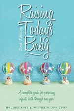 Raising Todays Baby: Second Edition: A complete guide for parenting infa - GOOD