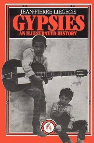 Gypsies: An Illustrated History, Liegeois, Jean-Pierre - Liegeois, Jean-Pierre