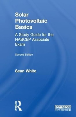 Solar Photovoltaic Basics: A Study Guide for the NABCEP Associate Exam by Sean