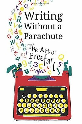 Writing Without a Parachute: The Art of Freefall.by Turner-Vesselago New*#