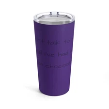 Hot chocolate cocoa Don't talk to me Tumbler 20oz