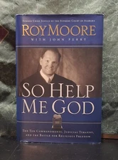 So Help Me God : The Ten Commandments, Judicial Tyranny, and the Battle for...
