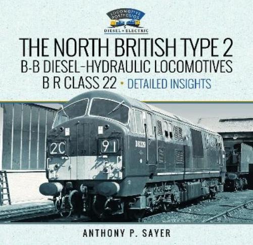 Anthony P Sayer North British Type 2 B-B Diesel-Hydraulic Locomotives (Hardback)