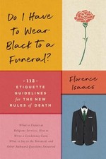 Do I Have to Wear Black to a Funeral?: 112 Et...