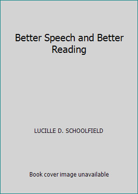 Better Speech and Better Reading by LUCILLE D. SCHOOLFIELD