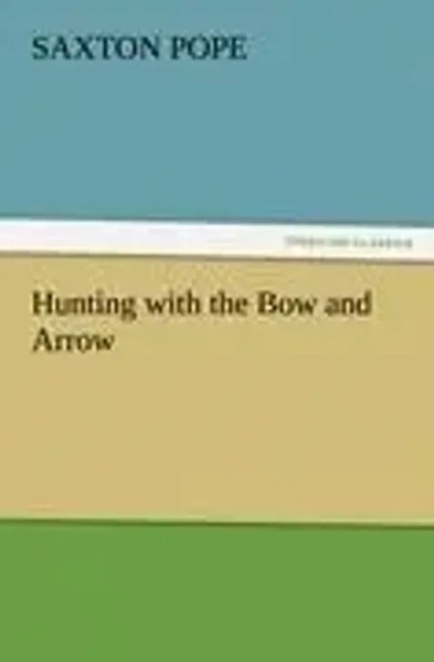 Saxton Pope | Hunting With The Bow And Arrow | Taschenbuch | Englisch (2011)-image