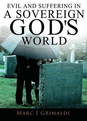 Evil and Suffering in a Sovereign God's World, Paperback by Grimaldi, Marc, L...