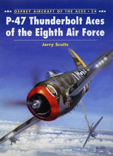 P-47 Thunderbolt Aces of the Eighth Air Force (Aircraft of the Aces) By Jerry S