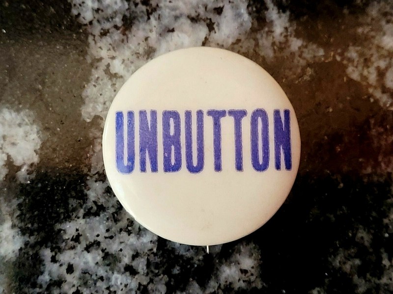 “UNBUTTON”  Vintage Button Pin Pinback