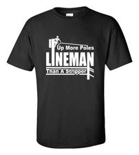 Lineman Up More Poles Than A Stripper T-shirt 100% Cotton Gift Free shipping