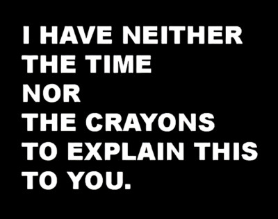 I Have Neither The Time Nor The Crayons To Explain This To You Fridge MAGNET