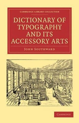 Dictionary of Typography and its Accessory Arts by John Southward (English) Pape
