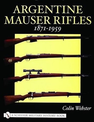 Argentine Mauser Rifles 1871-1959 by Colin Webster (English) Hardcover Book
