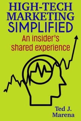 High-Tech Marketing Simplified: An Insider's Shared Experience