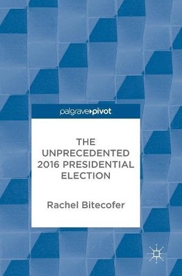 The Unprecedented 2016 Presidential Election - 9783319619750