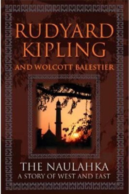 The Naulahka - A Story of East and West by Rudyard Kipling and Wolcott Balestier