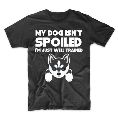 #ad #ad Funny Siberian Husky T Shirt My Dog Isn#x27;t Spoiled I#x27;m Just Well Trained $26.99