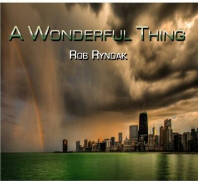 A Wonderful Thing by Rob Ryndak (CD, Jan-2013, Pacific Coast Jazz)