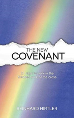 The New Covenant: 21 Days to Walk in the Finished Work  - Paperback NEW Hirtler,