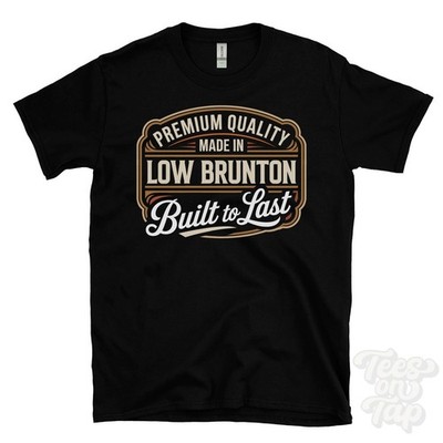 MADE IN LOW BRUNTON PREMIUM QUALITY BUILT TO LAST T-SHIRT england