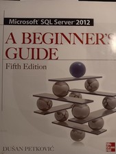 Microsoft SQL Server 2012 a Beginners Guide 5/E by Petkovic, Dusan