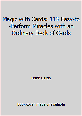 Master 113 Easy Card Tricks and Miracles Using a Regular Deck of Cards