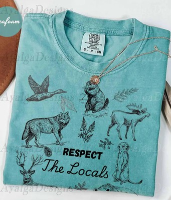 Respect The Locals Wildlife Nature Animal Funny Quote Comfort Tee