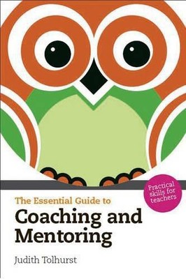 Essential Guide to Coaching and Mentoring, The: Practical... - Tolhurst, Judith