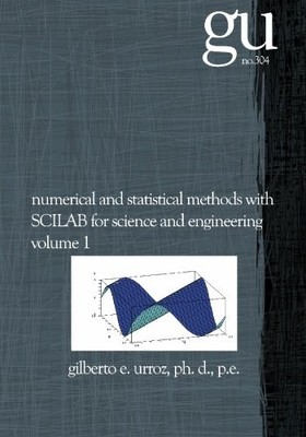 NUMERICAL AND STATISTICAL METHODS WITH SCILAB FOR SCIENCE By Gilberto Urroz