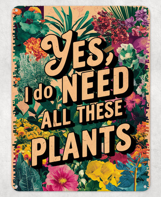 I Do Need All These Plants Metall Poster Wand Blechschild Männerhöhle Schuppen Haus Plakette