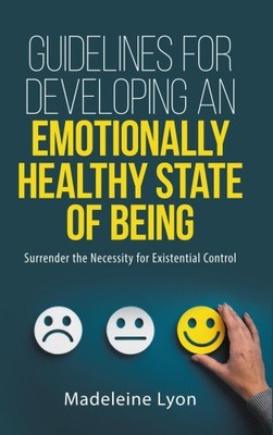 Your Guidelines For Developing An Emotionally Healthy State of Being:
