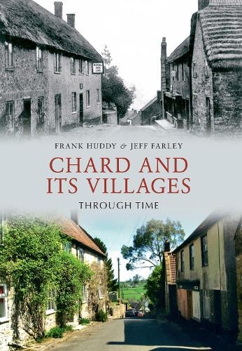 Chard and Its Villages Through Time by Frank Huddy, Jeff Farley - 9781445600352