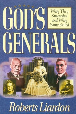 God's Generals: Why They Succeeded and Why Some Failed (Spiritual Biographie...