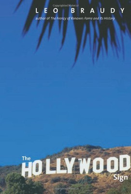 The Hollywood Sign: Fantasy and Reality of an American Icon... - Braudy, Leo