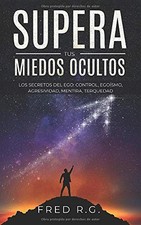 Überwinde deine verborgenen Ängste: Die Geheimnisse des Egos: Kontrolle, Egoismus,...