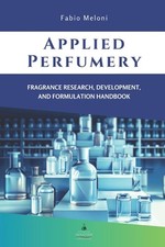 Applied perfumery: Fragrance research, development, and formulation handbook by