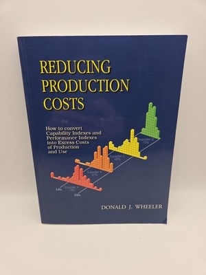 REDUCING PRODUCTION COSTS By Donald J. Wheeler *Excellent Condition*