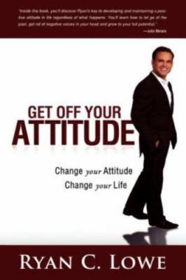 Get Off Your Attitude: Change your Attitude,- 0768413028, paperback, Ryan C Lowe