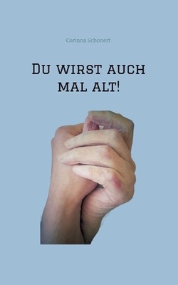Du wirst auch mal alt!: Ein Leben mit Demenz by Corinna Schonert Paperback Book