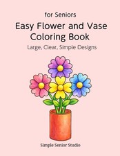 Easy Flower and Vase Coloring Book for Seniors: Large, Clear, Simple Designs Si