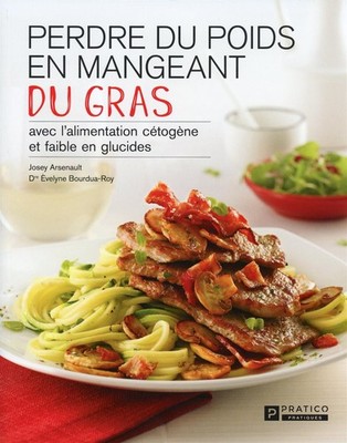 Perdre du poids en mangeant du gras: avec l'alimentation cétogène et faibl...