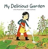 My Delicious Garden by Anne-Marie Fortin (2022, Picture Book)