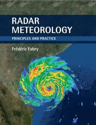 Radar Meteorology: Principles and Practice by Frédéric Fabry: New