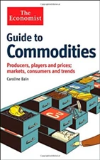 Guide to Commodities : Producers, Players and Prices, Markets, Co